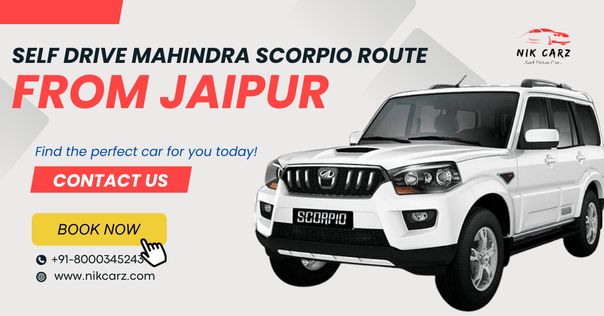 Unleashing Adventure: Self-Drive Mahindra Scorpio Routes from Jaipur to Explore Rajasthan